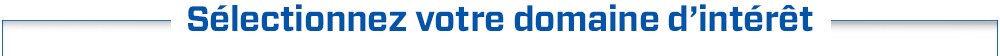 Sélectionnez votre domaine d’intérêt