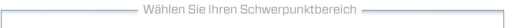 Wählen Sie Ihren Schwerpunktbereich
