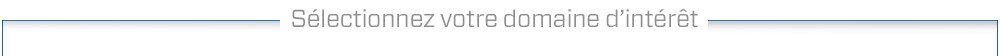 Sélectionnez votre domaine d’intérêt