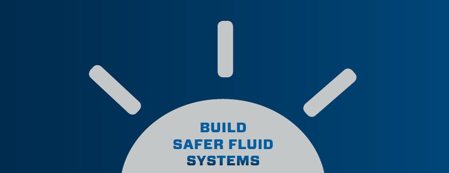 Build Safer Fluid Systems